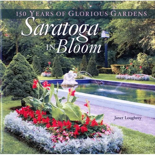 Saratoga in Bloom: 150 Years of Glorious Gardens