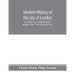Modern history of the city of London; a record of municipal and social progress, from 1760 to the present day