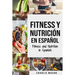 Fitness y Nutrición En Español/Fitness and Nutrition in Spanish