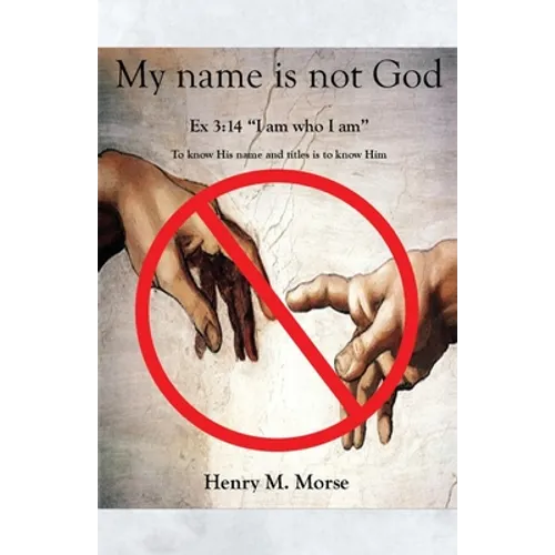 My name is not God: Ex 3:14 "I am who I am"