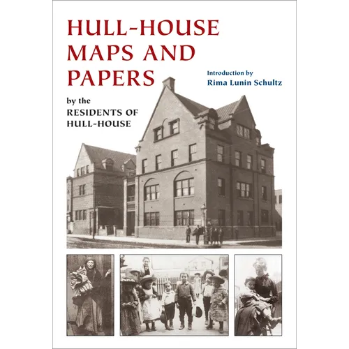 Hull-House Maps and Papers: A Presentation of Nationalities and Wages in a Congested District of Chicago, Together with Comments and Essays on Problem