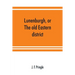 Lunenburgh, or, The old Eastern district: its settlement and early progress: with personal recollections of the town of Cornwall, from 1824: to which