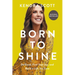 Born to Shine: Do Good, Find Your Joy, and Build a Life You Love