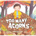 Too Many Acorns