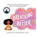 Breathing Makes It Better: A Book for Sad Days, Mad Days, Glad Days, and All the Feelings In-Between