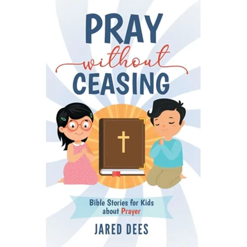 Pray without Ceasing: Bible Stories for Kids about Prayer