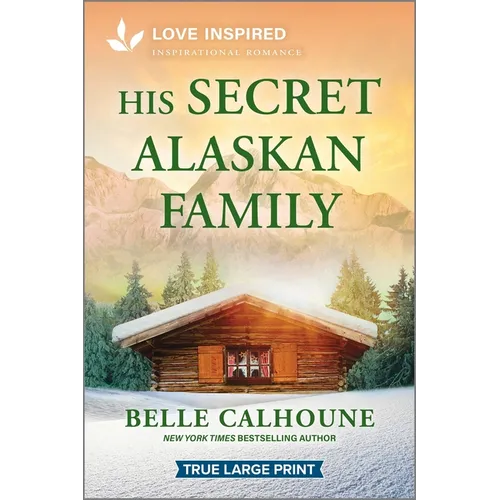 His Secret Alaskan Family: An Uplifting Inspirational Romance