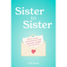 Sister to Sister: Sweet, Sincere, and (Sometimes) Silly Sentiments, Straight from the Heart