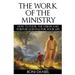 The Work of the Ministry: How to fulfil the Vision and Purpose God has for Your Life