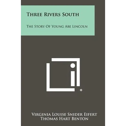 Three Rivers South: The Story of Young Abe Lincoln