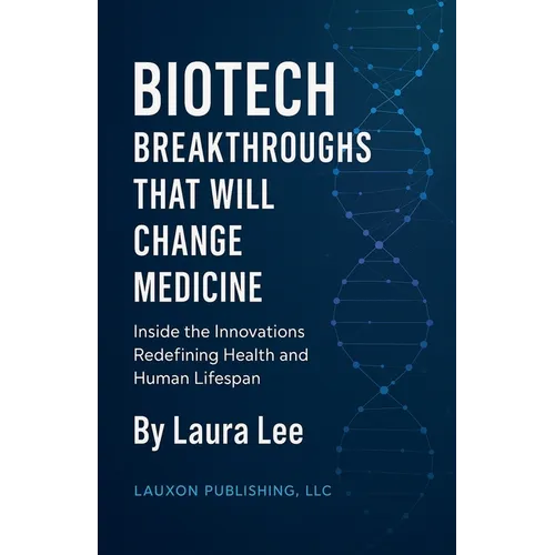Biotech Breakthroughs That Will Change Medicine