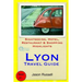 Lyon Travel Guide: Sightseeing, Hotel, Restaurant & Shopping Highlights