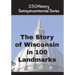 The Story of Wisconsin In 100 Landmarks