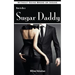 How to Be a Sugar Daddy: The Complete Guide to Living the Sugar Daddy Lifestyle Without Going Broke or Insane