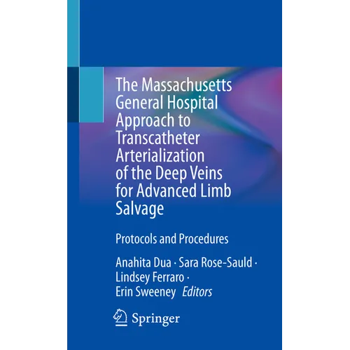 The Massachusetts General Hospital Approach to Transcatheter Arterialization of the Deep Veins for Advanced Limb Salvage: Protocols and Procedures