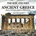 The Rise and Fall of Ancient Greece - History 3rd Grade Children's History Books