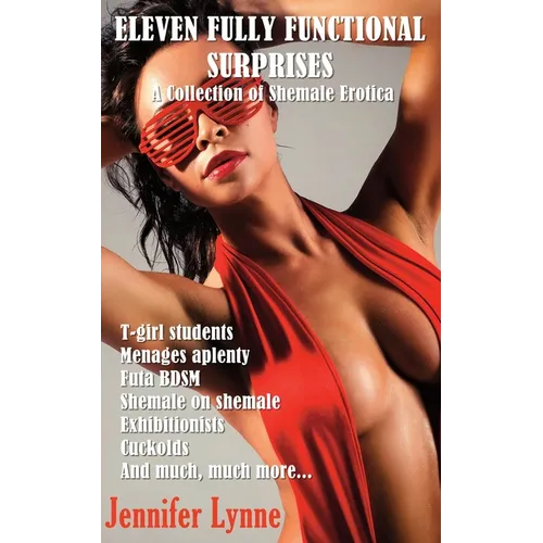 Eleven Fully Functional Surprises: A Collection of Shemale Erotica