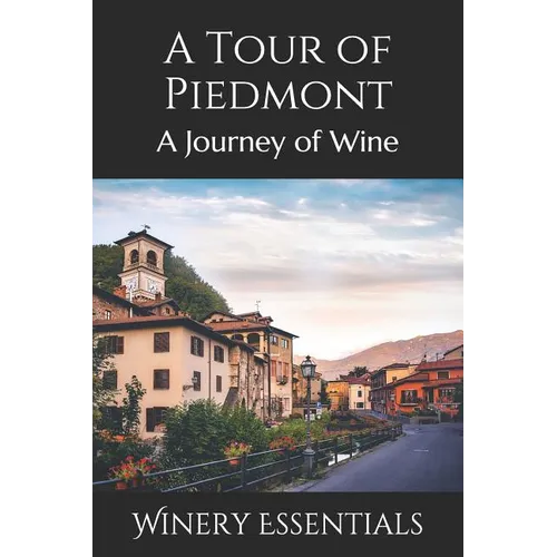 A Tour of Piedmont: A Journey of Wine