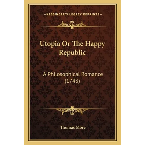 Utopia Or The Happy Republic: A Philosophical Romance (1743)
