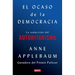 El Ocaso de la Democracia: La Seducción del Autoritarismo / Twilight of Democrac Y: The Seductive Lure of Authoritarianism
