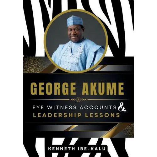 George Akume: Eye Witness Accounts and Leadership Lessons