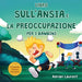 Libro sull'ansia e la preoccupazione per i bambini: Libro illustrato calmante per bambini su come parlare, superare e autoregolare la preoccupazione,