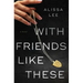 With Friends Like These