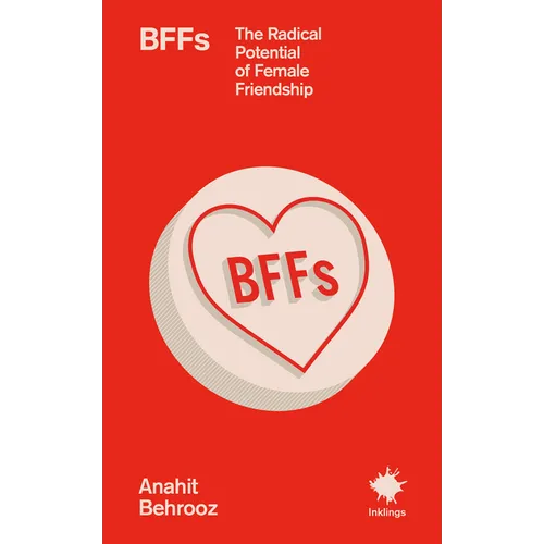 Bffs: The Radical Potential of Female Friendship