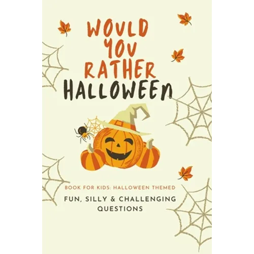 Would You Rather Halloween: Book For Kids: Fun, Silly & Challenging Questions