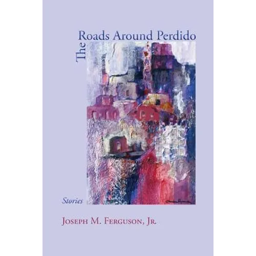 The Roads Around Perdido: Stories