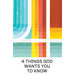 4 Things God Wants You to Know (25-Pack)