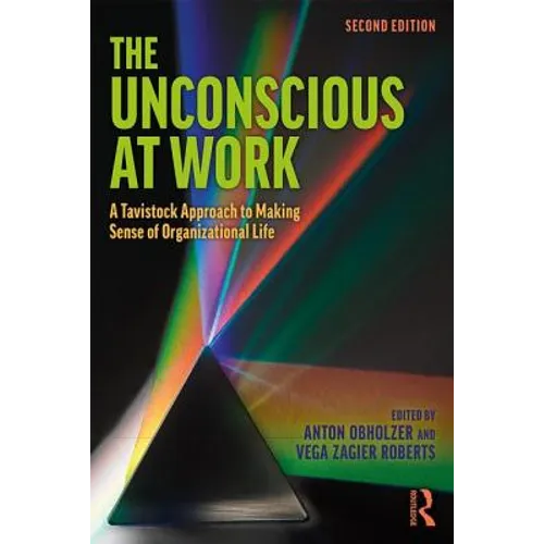 The Unconscious at Work: A Tavistock Approach to Making Sense of Organizational Life