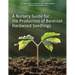 A Nursery Guide for the Production of Bareroot Hardwood Seedlings