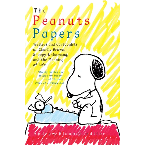 The Peanuts Papers: Writers and Cartoonists on Charlie Brown, Snoopy & the Gang, and the Meaning of Life: A Library of America Special Publication