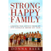 Strong Happy Family: Unexpected Advice from an Ivy League Mom of 10
