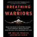 Breathing for Warriors: Master Your Breath to Unlock More Strength, Greater Endurance, Sharper Precision, Faster Recovery, and an Unshakable Inner Gam