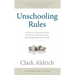 Unschooling Rules: 55 Ways to Unlearn What We Know about Schools and Rediscover Education