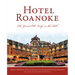 Hotel Roanoke: The Grand Old Lady on the Hill