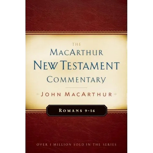 Romans 9-16 MacArthur New Testament Commentary: Volume 16