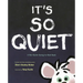 It's So Quiet: A Not-Quite-Going-To-Bed Book
