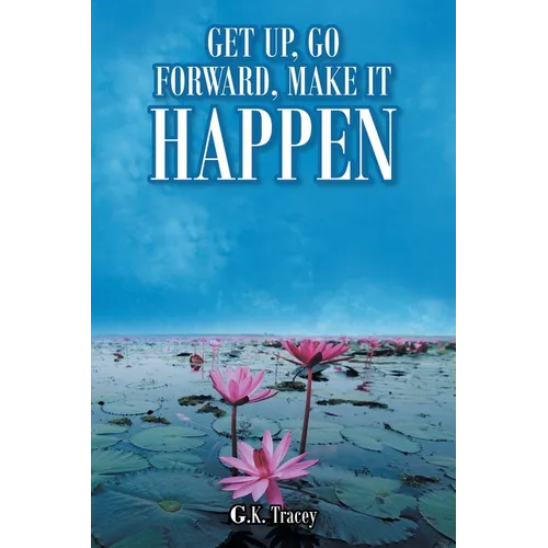 Get Up, Go Forward, Make It Happen