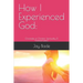 How I Experienced God: Chronicles of Christian Spirituality & Transformation