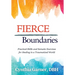 Fierce Boundaries: Practical Skills and Somatic Exercises for Healing in a Traumatized World