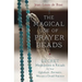The Magical Use of Prayer Beads: Secret Meditations & Rituals for Your Qabalistic, Hermetic, Wiccan or Druid Practice