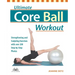 Ultimate Core Ball Workout: Strengthening and Sculpting Exercises with Over 200 Step-By-Step Photos