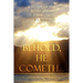 Behold, He Cometh...