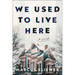 We Used to Live Here