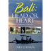 Bali: Head or Heart: A Memoir in Paradise