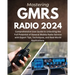 Mastering GMRS Radio: Comprehensive User Guide to Unlocking the Full Potential of General Mobile Radio Service with Expert Tips, Techniques,