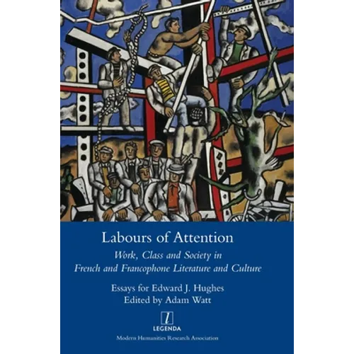 Labours of Attention: Work, Class and Society in French and Francophone Literature and Culture